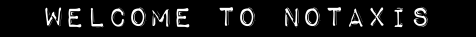WELCOME TO NOTAXIS
